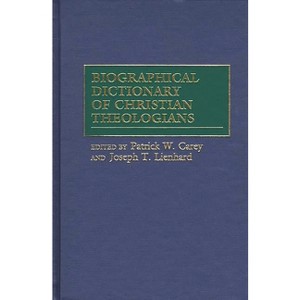 Biographical Dictionary of Christian Theologians - by  Patrick W Carey & Joseph T Lienhard (Hardcover) - 1 of 1