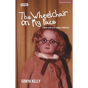 The Wheelchair on My Face - (Modern Plays) by  Sonya Kelly (Paperback) - 1 of 1