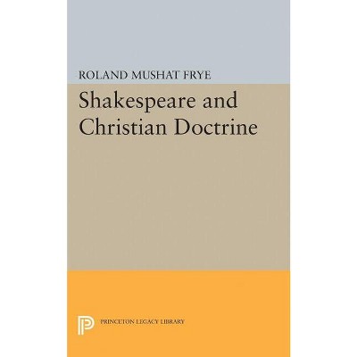 Shakespeare and Christian Doctrine - (Princeton Legacy Library) by  Roland Mushat Frye (Paperback)