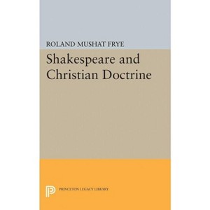 Shakespeare and Christian Doctrine - (Princeton Legacy Library) by  Roland Mushat Frye (Paperback) - 1 of 1