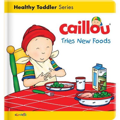 Caillou Tries New Foods - (Caillou's Essentials) by  Christine L'Heureux (Board Book)