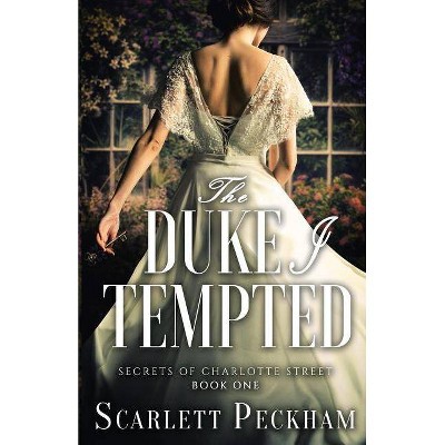 The Duke I Tempted - (Secrets of Charlotte Street) by  Scarlett Peckham (Paperback)