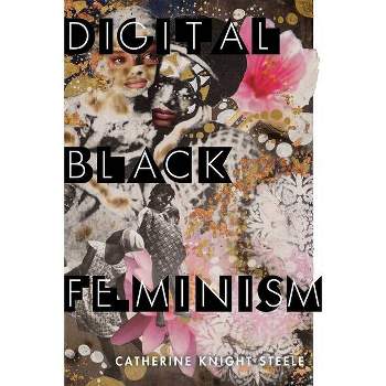 Digital Black Feminism - (Critical Cultural Communication) by  Catherine Knight Steele (Paperback)