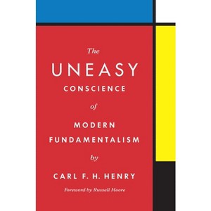 The Uneasy Conscience of Modern Fundamentalism - by  Carl F H Henry (Hardcover) - 1 of 1