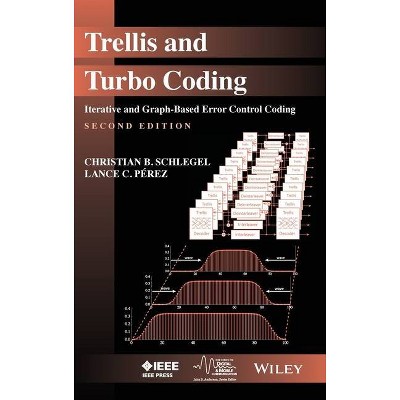 Trellis and Turbo Coding - (IEEE Digital & Mobile Communication) 2nd Edition by  Christian B Schlegel & Lance C Perez (Hardcover)