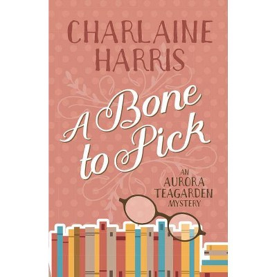 A Bone to Pick - (Aurora Teagarden) by  Charlaine Harris (Paperback)