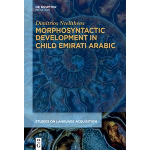 Morphosyntactic Development in Child Emirati Arabic - (Studies on Language Acquisition [Sola]) by  Dimitrios Ntelitheos (Hardcover) - 1 of 1
