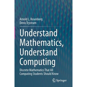Understand Mathematics, Understand Computing - by  Arnold L Rosenberg & Denis Trystram (Paperback) - 1 of 1