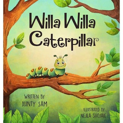 Willa Willa Caterpillar - by  Aunty Sam (Hardcover)