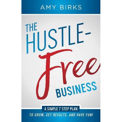 The Hustle-Free Business - by  Amy Birks (Paperback)