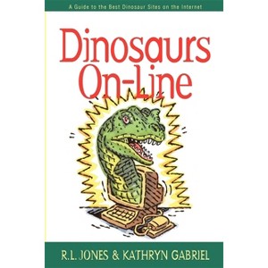 Dinosaurs On-Line - by  R L Jones & Kathryn Gabriel (Paperback) - 1 of 1