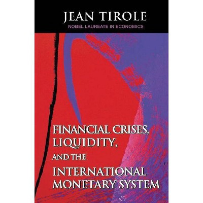 Financial Crises, Liquidity, and the International Monetary System - by  Jean Tirole (Paperback)