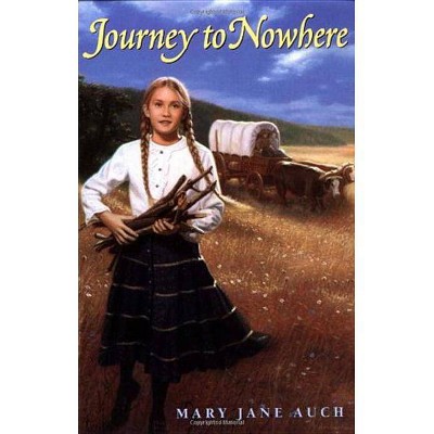 Journey to Nowhere - by  Mary Jane Auch (Paperback)