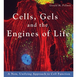 Cells, Gels and the Engines of Life - by  Gerald H Pollack (Paperback) - 1 of 1