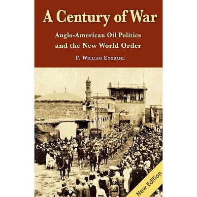 A Century of War - by  William F Engdahl (Paperback)