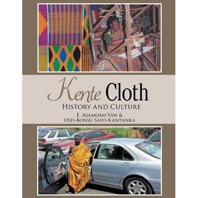 Kente Cloth - by  Ernest Asamoah-Yaw (Paperback)