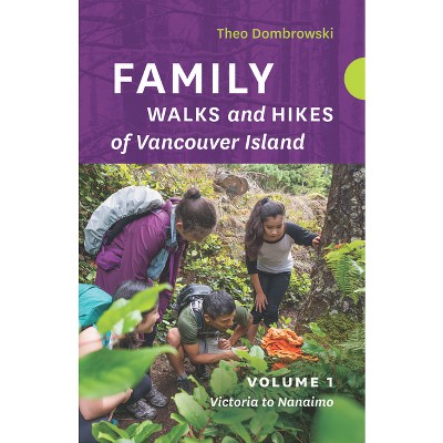 Family Walks and Hikes of Vancouver Island -- Volume 1 - by  Theo Dombrowski (Paperback)