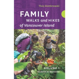 Family Walks and Hikes of Vancouver Island -- Volume 1 - by  Theo Dombrowski (Paperback) - 1 of 1