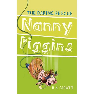 Nanny Piggins and the Daring Rescue, 7 - by  R A Spratt (Paperback)