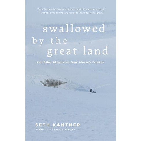 Swallowed By The Great Land - By Seth Kantner (paperback) : Target