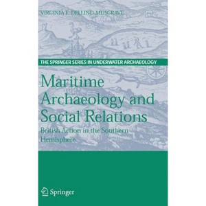 Maritime Archaeology and Social Relations - (The Springer Underwater Archaeology) by  Virginia Dellino-Musgrave (Hardcover) - 1 of 1