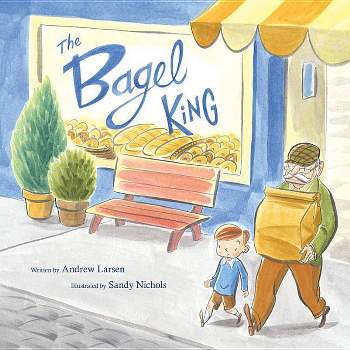 The Bagel King - by  Andrew Larsen (Hardcover)