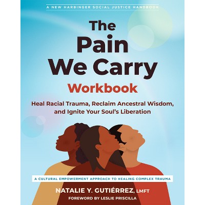The Pain We Carry Workbook - (Social Justice Handbook) by  Natalie Y Gutiérrez (Paperback)