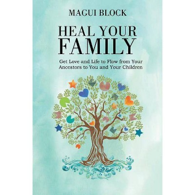 Heal Your Family - by  Magui Block (Paperback)