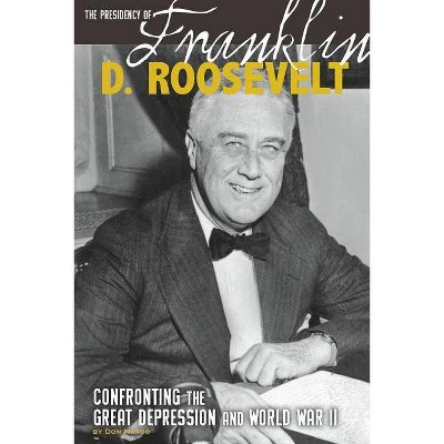 The Presidency of Franklin D. Roosevelt - (Greatest U.S. Presidents) by  Don Nardo (Paperback)