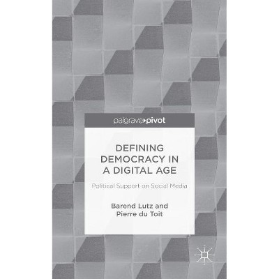 Defining Democracy in a Digital Age - by  B Lutz & P Toit (Hardcover)