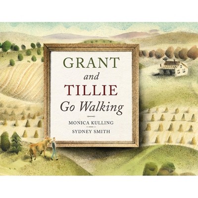Grant and Tillie Go Walking - by  Monica Kulling (Hardcover)