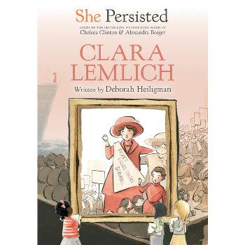 She Persisted: Clara Lemlich - by  Deborah Heiligman & Chelsea Clinton (Paperback)
