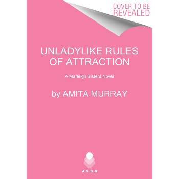 Unladylike Rules of Attraction - (Marleigh Sisters) by  Amita Murray (Paperback)