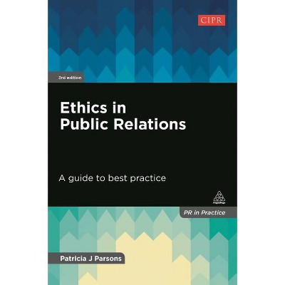 Ethics in Public Relations - (PR in Practice) 3rd Edition by  Patricia J Parsons (Paperback)