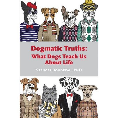 Dogmatic Truths - by  Spencer Boudreau (Paperback)