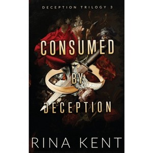 Consumed by Deception - (Deception Trilogy Special Edition) by Rina Kent - 1 of 1