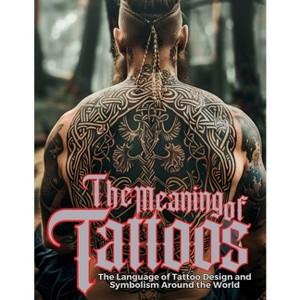 The Meaning of Tattoos - (Tattoo Art Collection) by  Ziggy Quinete (Paperback) - 1 of 1