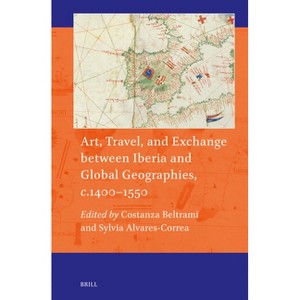Art, Travel, and Exchange Between Iberia and Global Geographies, C. 1400-1550 - (Art and Material Culture in Medieval and Renaissance Europe) - 1 of 1