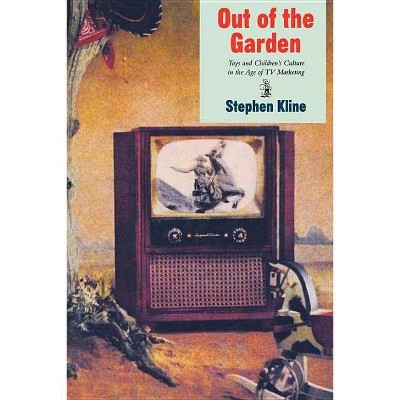 Out of the Garden - (Culture and Communication in Canada) by  Stephen Kline (Paperback)