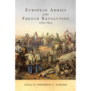 European Armies of the French Revolution, 1789-1802, Volume 50 - (Campaigns and Commanders) by  Frederick C Schneid (Paperback) - 1 of 1