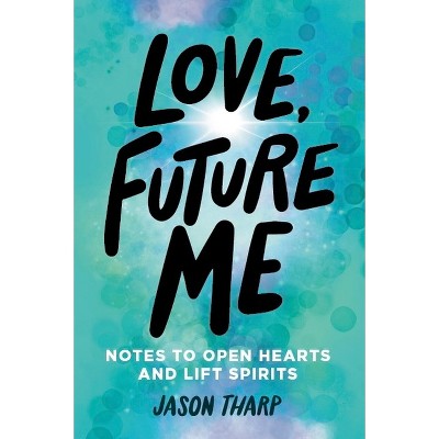 Love, Future Me - by  Jason Tharp (Hardcover)