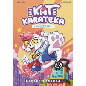 Kat Karateka Y El Kata Club / Kat Karateka and the Kata Club - by  Juan Carlos Bonache & Inés Masip & Sandra Sánchez (Paperback) - 1 of 1