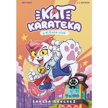 Kat Karateka Y El Kata Club / Kat Karateka and the Kata Club - by  Juan Carlos Bonache & Inés Masip & Sandra Sánchez (Paperback)