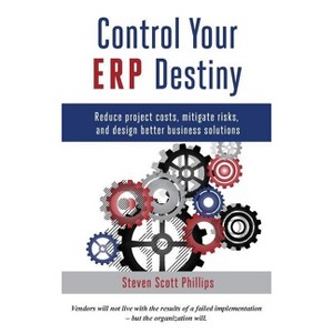 Control Your ERP Destiny - by  Steven Scott Phillips (Hardcover) - 1 of 1