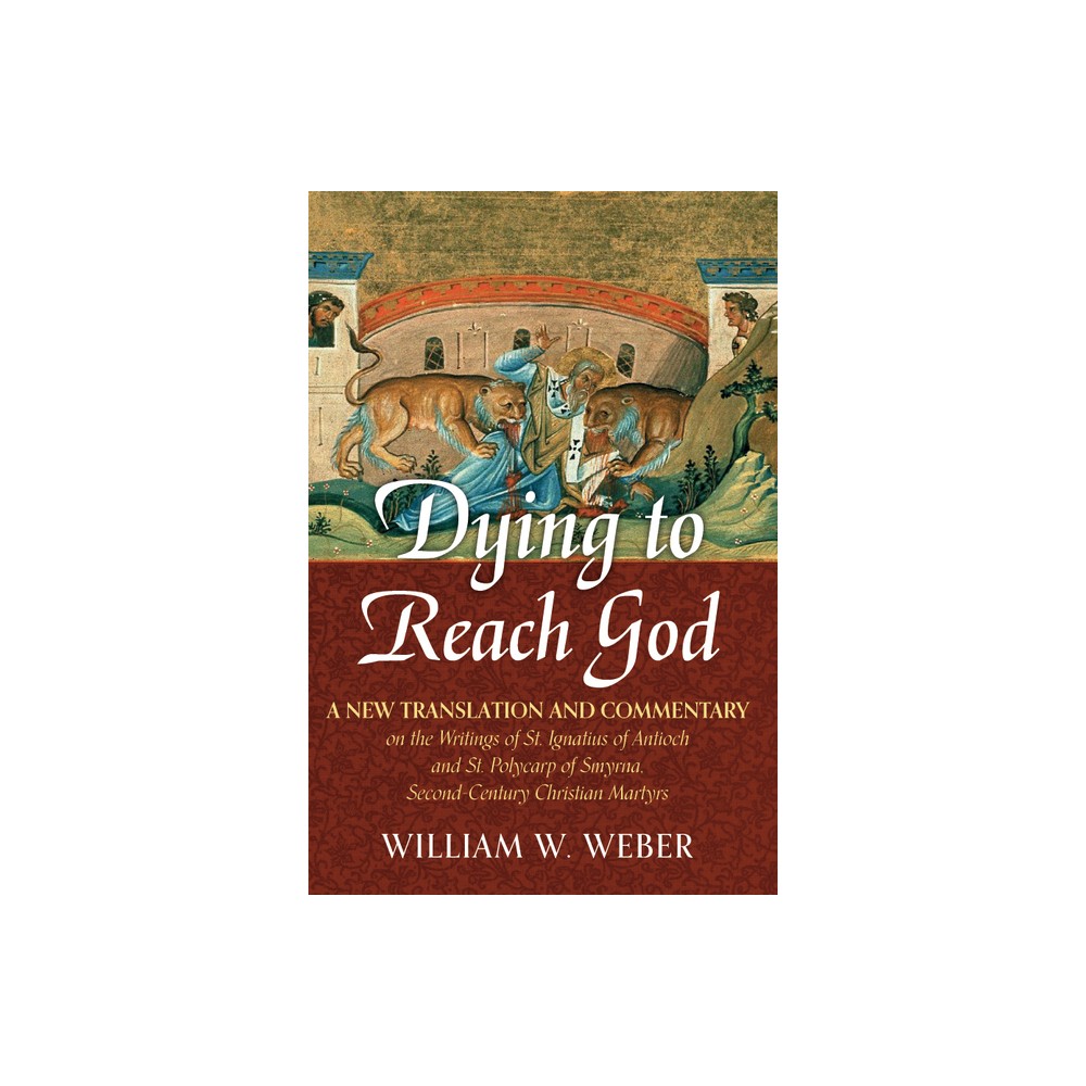 Dying to Reach God - by William W Weber (Paperback)