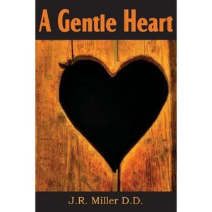 A Gentle Heart - by  J R Miller (Paperback) - 1 of 1