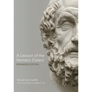 A Lexicon of the Homeric Dialect - by  Richard John Cunliffe (Paperback) - 1 of 1