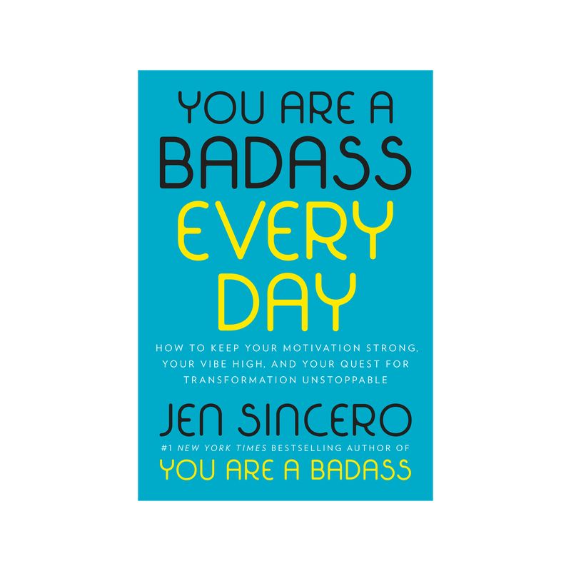 You Are a Badass Every Day : How to Keep Your Motivation Strong, Your Vibe High, and Your Quest for - by Jen Sincero (Hardcover), 1 of 4