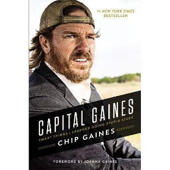Capital Gaines: The Smart Things I've Learned by Doing Stupid Stuff (Hardcover) (Chip Gaines)
