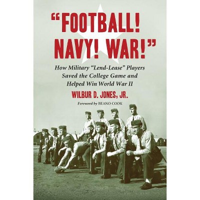 "Football! Navy! War!" - by  Wilbur D Jones (Paperback)